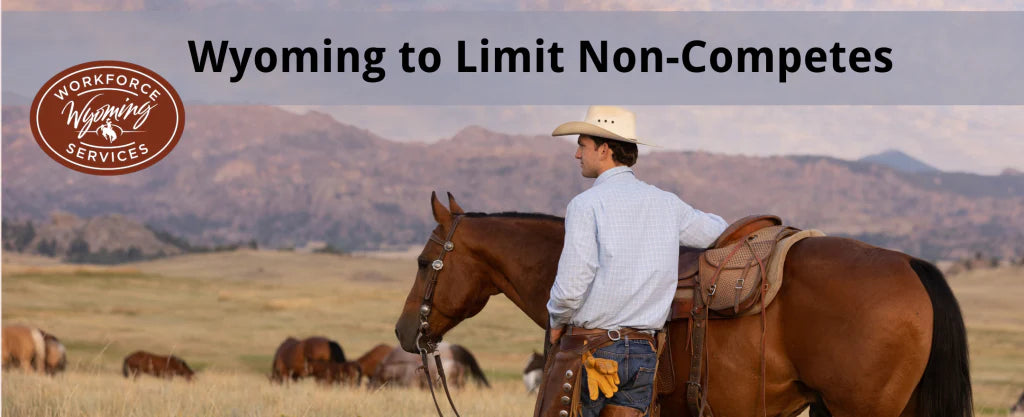 Wyoming Restricts Non-Compete Agreements Starting July 2025